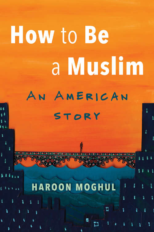 Book cover of How to Be a Muslim: An American Story