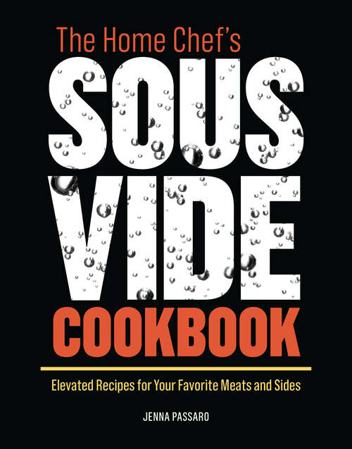 Book cover of The Home Chef's Sous Vide Cookbook: Elevated Recipes for Your Favorite Meats and Sides