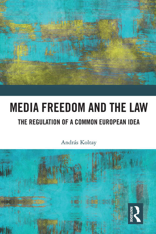 Book cover of Media Freedom and the Law: The Regulation of a Common European Idea