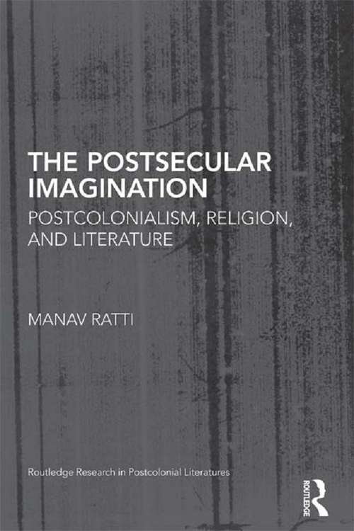 Book cover of The Postsecular Imagination: Postcolonialism, Religion, and Literature (Routledge Research in Postcolonial Literatures)