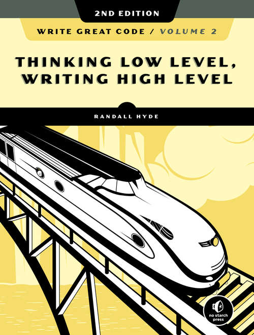 Book cover of Write Great Code, Volume 2, 2nd Edition: Thinking Low-Level, Writing High-Level