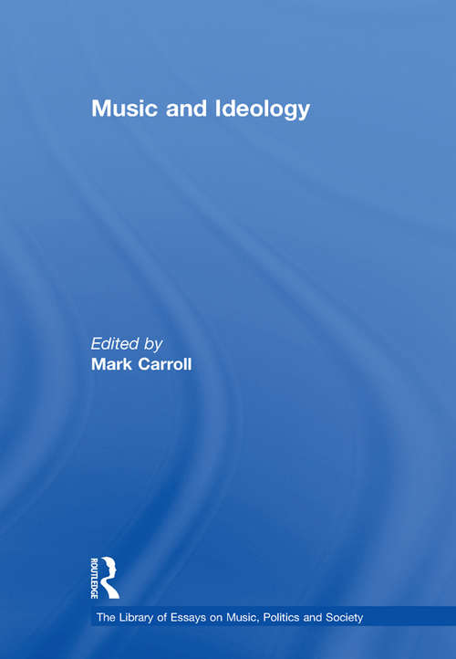 Book cover of Music and Ideology (The\library Of Essays On Music, Politics And Society Ser. #18)