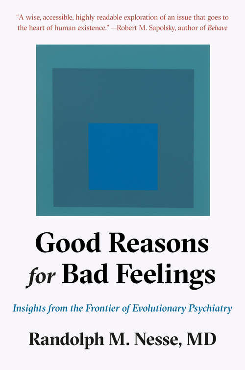 Book cover of Good Reasons for Bad Feelings: Insights from the Frontier of Evolutionary Psychiatry