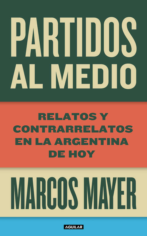 Book cover of Partidos al medio: Relatos y contrarrelatos en la Argentina de hoy
