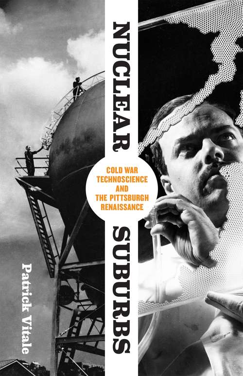Book cover of Nuclear Suburbs: Cold War Technoscience and the Pittsburgh Renaissance