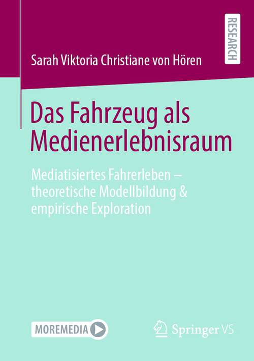 Book cover of Das Fahrzeug als Medienerlebnisraum: Mediatisiertes Fahrerleben – theoretische Modellbildung & empirische Exploration (2024)