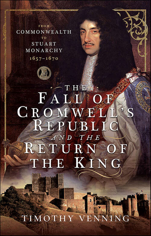 Book cover of The Fall of Cromwell’s Republic and the Return of the King: From Commonwealth to Stuart Monarchy, 1657–1670