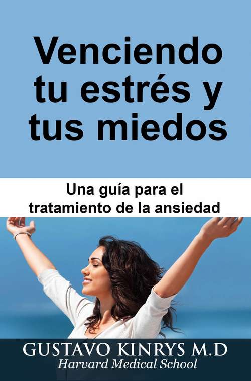 Book cover of Venciendo tu estrés y tus miedos: Un libro de consulta rápida para personas que prefieren intentar una solución natural o alternativa