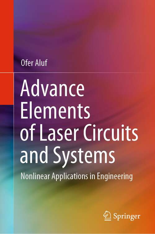 Book cover of Advance Elements of Laser Circuits and Systems: Nonlinear Applications in Engineering (1st ed. 2021)