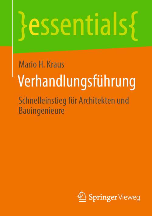 Book cover of Verhandlungsführung: Schnelleinstieg für Architekten und Bauingenieure (1. Aufl. 2022) (essentials)