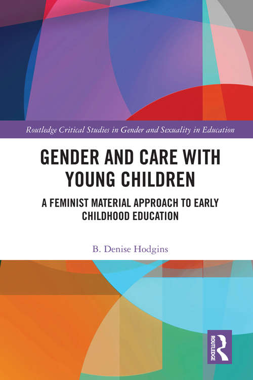 Book cover of Gender and Care with Young Children: A Feminist Material Approach to Early Childhood Education (Routledge Critical Studies in Gender and Sexuality in Education)