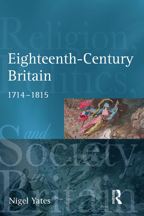 Book cover of Eighteenth Century Britain: Religion and Politics 1714-1815 (Religion, Politics and Society in Britain)