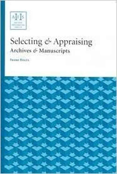 Book cover of Selecting & Appraising Archives & Manuscripts (Archival Fundamentals)