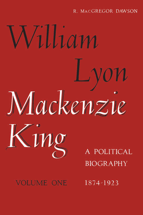 Book cover of William Lyon Mackenzie King, Volume 1, 1874-1923