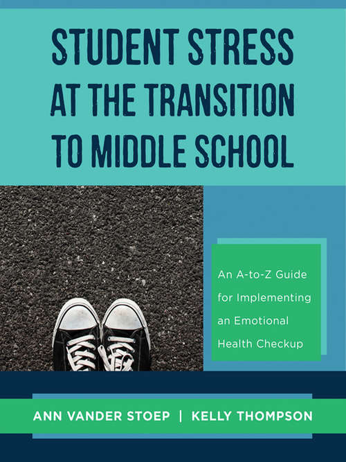 Book cover of Student Stress at the Transition to Middle School: An A-to-Z Guide for Implementing an Emotional Health Check-up
