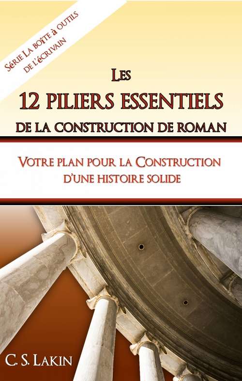 Book cover of Les 12 piliers essentiels de la construction de roman: Votre plan pour la construction d’une histoire solide