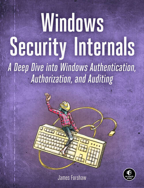 Book cover of Windows Security Internals: A Deep Dive into Windows Authentication, Authorization, and Auditing