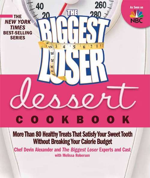 Book cover of The Biggest Loser Dessert Cookbook: More Than 80 Healthy Treats That Satisfy Your Sweet Tooth without Breaking Your Calorie Budget