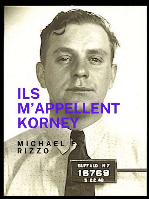 Book cover of Ils m’appellent Korney: L’histoire vraie du Korney Gang de Buffalo