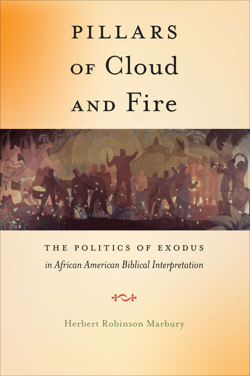 Book cover of Pillars of Cloud and Fire: The Politics of Exodus in African American Biblical Interpretation (Religion And Social Transformation Ser. #8)