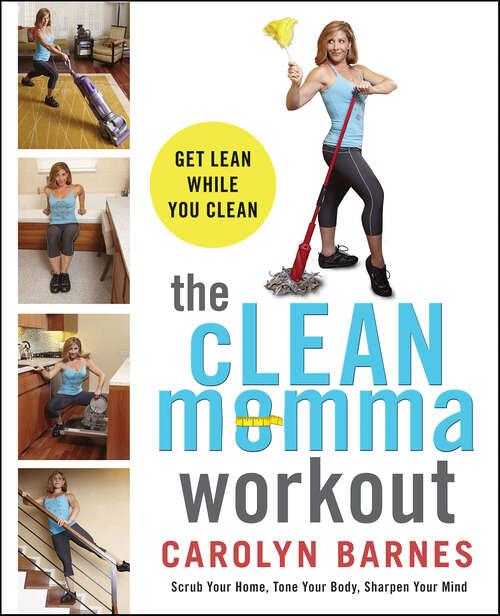 Book cover of The cLEAN Momma Workout: The Ultimate Multitasking Solution for Busy People Everywhere