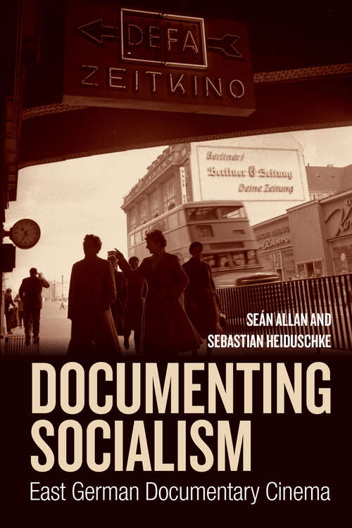 Book cover of Documenting Socialism: East German Documentary Cinema