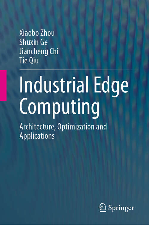 Book cover of Industrial Edge Computing: Architecture, Optimization and Applications (2024)