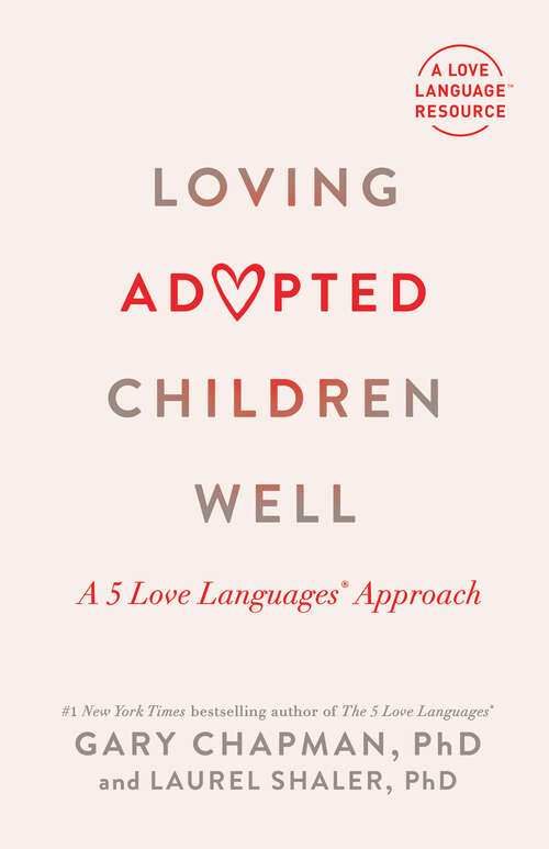 Book cover of Loving Adopted Children Well: A 5 Love Languages® Approach