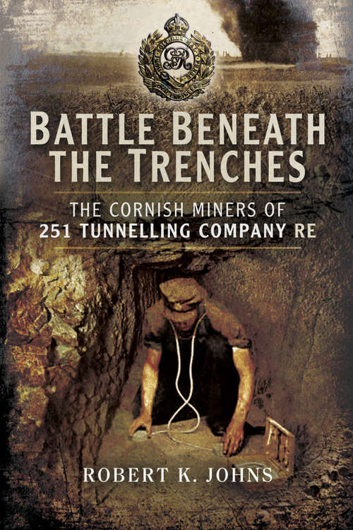 Book cover of Battle Beneath the Trenches: The Cornish Miners of 251 Tunnelling Company RE