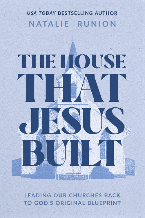 Book cover of The House That Jesus Built: Leading Our Churches Back to God's Original Blueprint