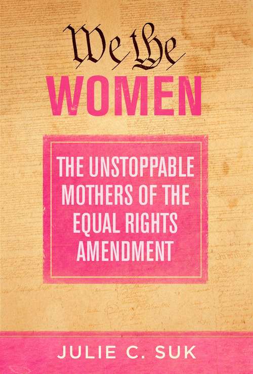 Book cover of We the Women: The Unstoppable Mothers of the Equal Rights Amendment