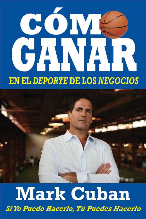 Book cover of Cómo Ganar en el Deporte de los Negocios: Si Yo Puedo Hacerlo, Tú Puedes Hacerlo