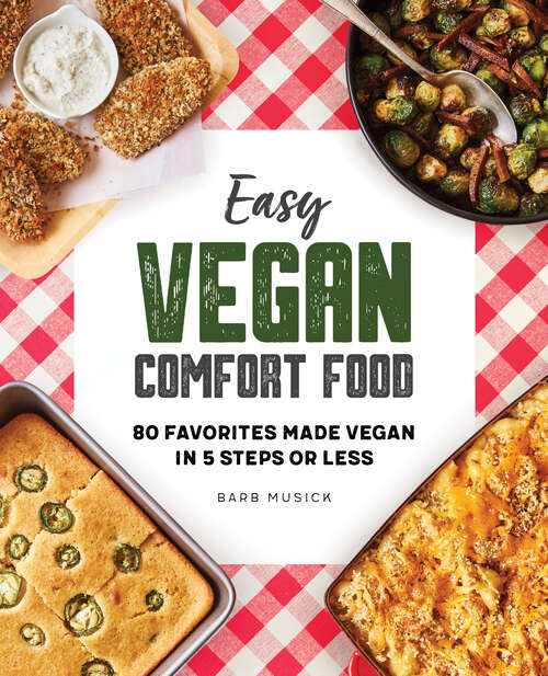 Book cover of Easy Vegan Comfort Food: 80 Favorites Made Vegan in 5 Steps or Less