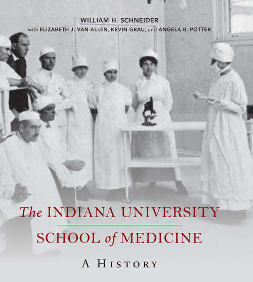 Book cover of The Indiana University School of Medicine: A History (Well House Books)