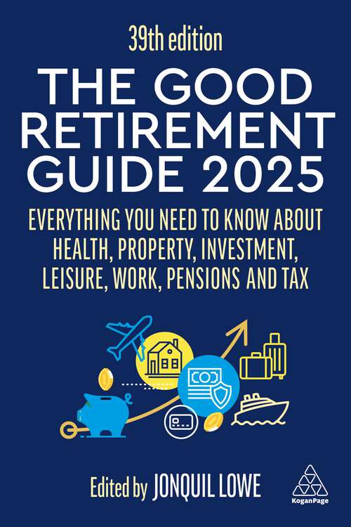 Book cover of The Good Retirement Guide 2025: Everything You Need to Know about Health, Property, Investment, Leisure, Work, Pensions and Tax (39)