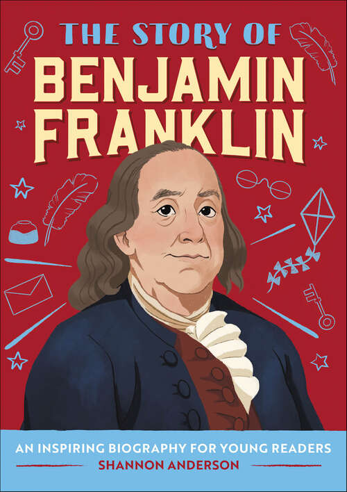 Book cover of The Story of Benjamin Franklin: An Inspiring Biography for Young Readers (The Story of Biographies)