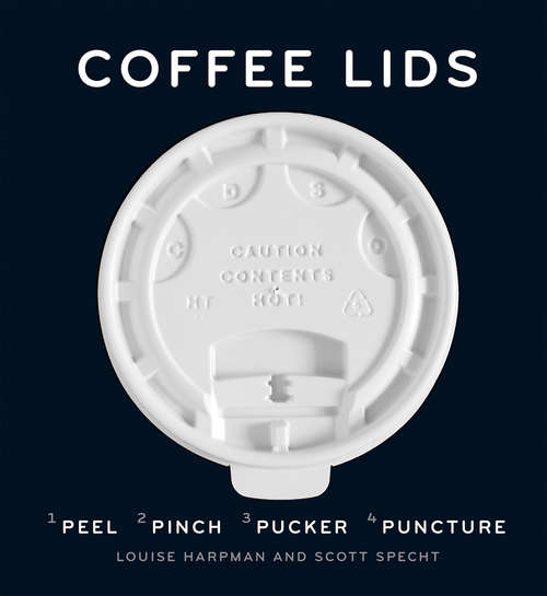 Book cover of Coffee Lids: Peel, Pinch, Pucker, Puncture