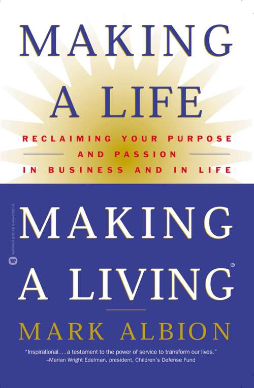 Book cover of Making a Life, Making a Living: Reclaiming Your Purpose and Passion in Business and in Life