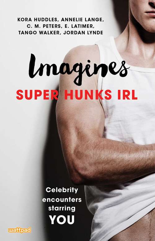 Book cover of Imagines: Super Hunks IRL (Imagines: Celebrity Encounters Starring You)