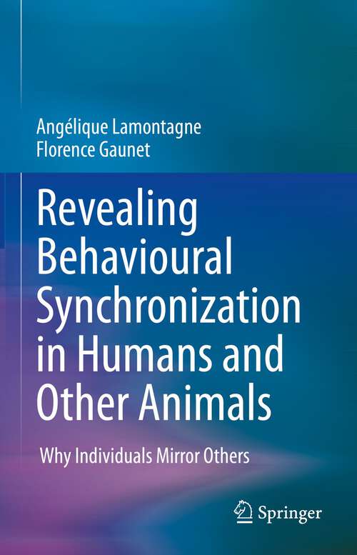 Book cover of Revealing Behavioural Synchronization in Humans and Other Animals: Why Individuals Mirror Others (1st ed. 2023)