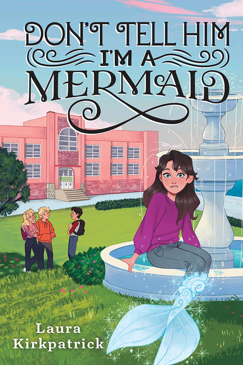 Book cover of Don't Tell Him I'm a Mermaid (And Then I Turned Into a Mermaid #2)