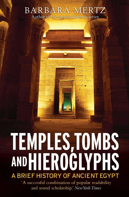 Book cover of Temples, Tombs and Hieroglyphs, A Brief History of Ancient Egypt: A Brief History Of Ancient Egypt (Brief Histories)