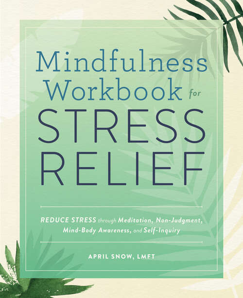 Book cover of Mindfulness Workbook for Stress Relief: Reduce Stress through Meditation, Non-Judgment, Mind-Body Awareness, and Self-Inquiry