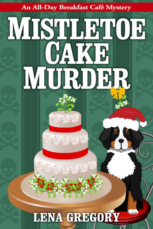 Book cover of Mistletoe Cake Murder (All-Day Breakfast Cafe Mystery #6)