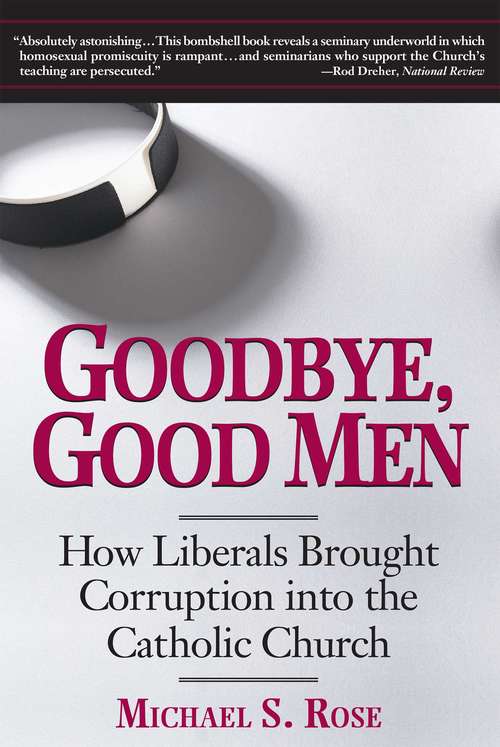 Book cover of Goodbye, Good Men: How Liberals Brought Corruption into the Catholic Church