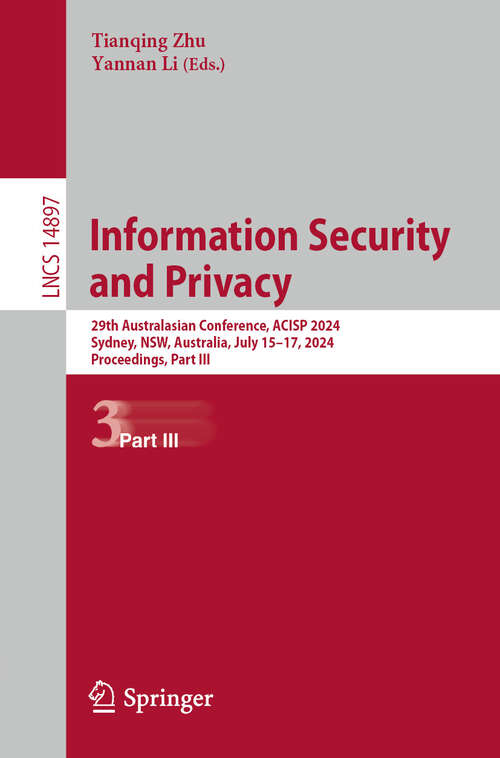 Book cover of Information Security and Privacy: 29th Australasian Conference, ACISP 2024, Sydney, NSW, Australia, July 15–17, 2024, Proceedings, Part III (2024) (Lecture Notes in Computer Science #14897)