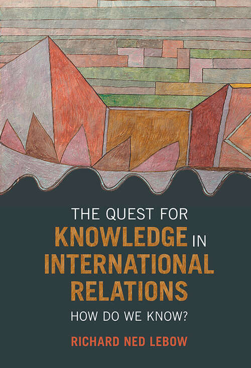 Book cover of The Quest for Knowledge in International Relations: How Do We Know?