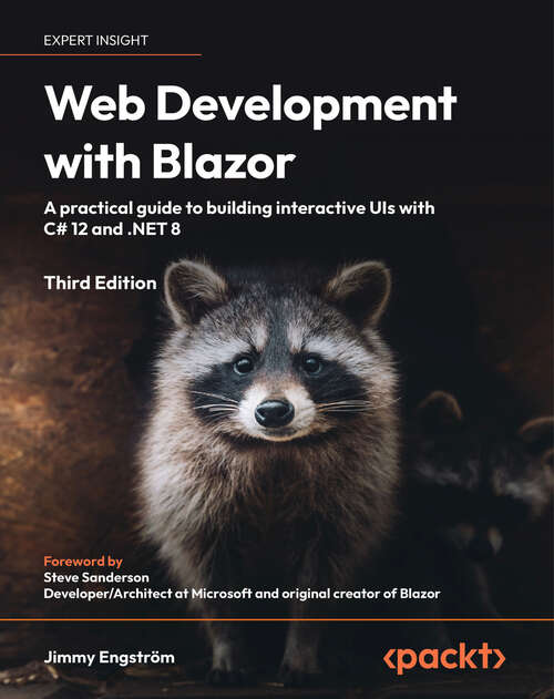 Book cover of Web Development with Blazor: A practical guide to building interactive UIs with C# 12 and .NET 8 (3)