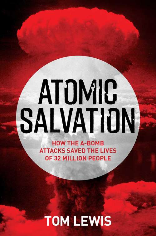 Book cover of Atomic Salvation: How the A-Bomb attacks saved the lives of 32 million people