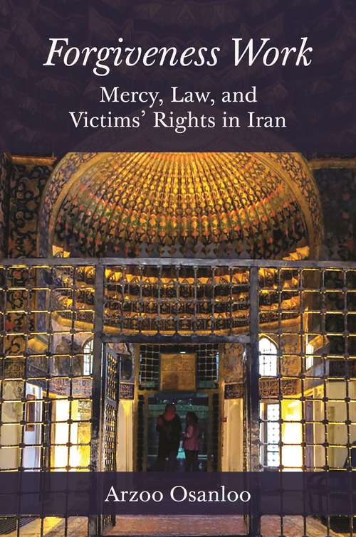 Book cover of Forgiveness Work: Mercy, Law, and Victims' Rights in Iran